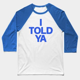 I Told Ya -  Challengers Tribute - I TOLD YA - Zend. I Told Ya Challengers Tribute Baseball T-Shirt
